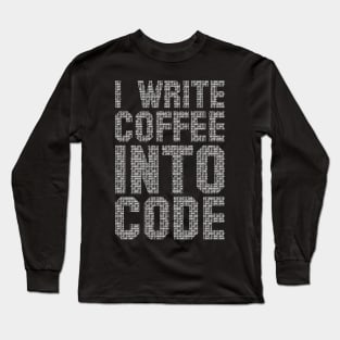 I Write Coffee Into Code funny saying motivational quote for programer Long Sleeve T-Shirt